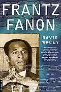 Frantz Fanon: A Biography