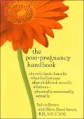 The Post-Pregnancy Handbook : The Only Book That Tells What the First Year after Childbirth Is Really All about -- Physically, Emotionally, Sexually