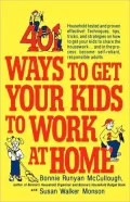 401 Ways to Get Your Kids to Work at Home: Household Tested and Proven Effective! Techniques, Tips, Tricks, and Strategies on How to Get Your Kids to Share the Housework... and in the Process Become Self-Reliant, Responsible Adults