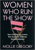 Women Who Run the Show : How a Brilliant and Creative New Generation of Women Stormed Hollywood, 1973-2000