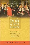 In the Lion's Court: Power, Ambition, and Sudden Death in the Reign of Henry VIII