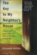 Key to My Neighbor's House: Seeking Justice in Bosnia and Rwanda