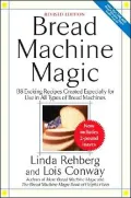 Bread Machine Magic, Revised Edition: 138 Exciting Recipes Created Especially for Use in All Types of Bread Machines