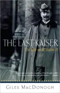 Last Kaiser: The Life of Wilhelm II
