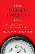 The Post-Truth Era: Dishonesty and Deception in Contemporary Life