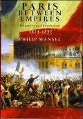 Paris Between Empires : Monarchy and Revolution 1814-1852