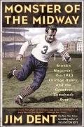 Monster of the Midway: Bronko Nagurski, the 1943 Chicago Bears, and the Greatest Comeback Ever