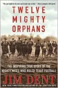 Twelve Mighty Orphans: The Inspiring True Story of the Mighty Mites Who Ruled Texas Football