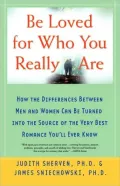 Be Loved for Who You Really Are: How the Differences between Men and Women Can Be Turned into the Source of the Very Best Romance You'll Ever Know