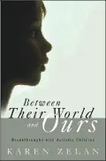 Between Their World and Ours: Breakthroughs with Autistc Children