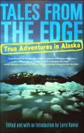 Tales from the Edge: True Adventures in Alaska