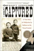 Captured: A True Story of Abduction by Indians on the Texas Frontier