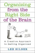 Organizing from the Right Side of the Brain: A Creative Approach to Getting Organized