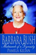 Barbara Bush: Matriarch of a Dynasty