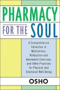 Pharmacy for the Soul: A Comprehensive Collection of Meditations, Relaxation and Awareness Exercises, and Other Practices for Physical and Emotional Well-Being