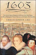 1603: The Death of Queen Elizabeth I, the Return of the Black Plague, the Rise of Shakespeare, Piracy, Witchcraft and the Birth of the Stuart Era