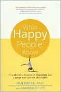 What Happy People Know: How the New Science of Happiness can Change Your Life for the Better