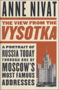 The View from the Vysotka: A Portrait of Russia Today Through One of Moscow's Most Famous Addresses