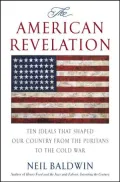 The American Revelation: Ten Ideals That Shaped Our Country from the Puritans to the Cold War