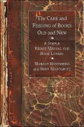 The Care and Feeding of Books Old and New : A Simple Repair Manual for Book Lovers