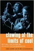 Clawing at the Limits of Cool: Miles Davis, John Coltrane, and the Greatest Jazz Collaboration Ever