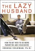 Lazy Husband How to Get Men to Do More Parenting And Housework