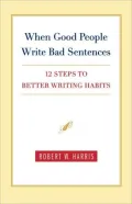When Good People Write Bad Sentences: 12 Steps to Better Writing Habits