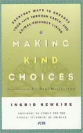 Making Kind Choices: Everyday Ways to Enhance Your Life Through Earth and Animal Friendly Living