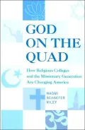 God on the Quad: How Religious Colleges and the Missionary Generation Are Changing America