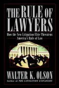 The Rule of Lawyers: How the New Litigation Elite Threatens America's Rule of Law