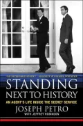 Standing Next to History An Agent's Life Inside the Secret Service