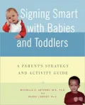 Signing Smart with Babies and Toddlers: A Parents' Strategy and Activity Guide