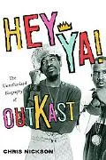 Hey Ya The Unauthorized Biography Of Outkast