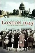 London 1945: Life in the Debris of War