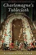 Charlemagne's Tablecloth A Piquant History Of Feasting