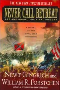 Never Call Retreat: Lee and Grant: The Final Victory