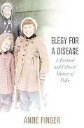 Elegy for a Disease A Personal And Cultural History of Polio