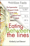 Eating Between the Lines: The Supermarket Shopper's Guide to the Truth Behind Food Labels