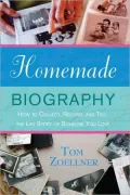 Homemade Biography: How to Collect, Record, and Tell the Life Story of Someone You Love