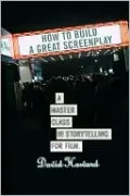 How to Build a Great Screenplay: A Master Class in Storytelling for Film