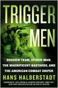 Trigger Men: Shadow Team, Spiderman, The Magnificent Bastards, and the American Combat Sniper