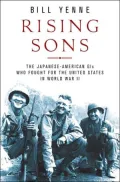 Rising Sons : The Japanese-American GIs Who Fought for the United States in World War II