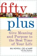 Fifty Plus: Give Meaning and Purpose to the Best Time of Your Life