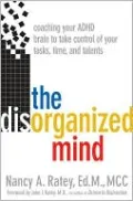 Disorganized Mind: Coaching Your ADHD Brain to Take Control of Your Time, Tasks, and Talents