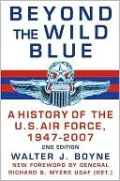 Beyond the Wild Blue: A History of the U. S. Air Force, 1947-2007