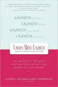 Ladies Who Launch: An Innovative Program That Will Help You Get Your Dreams off the Ground