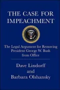 The Case for Impeachment: The Legal Argument for Removing President George W. Bush from Office