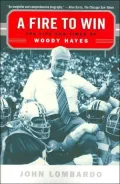 Fire to Win: The Life and Times of Woody Hayes