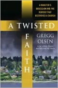A Twisted Faith: A Minister's Obsession and the Murder That Destroyed a Church