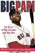 Big Papi The Story of How My Baseball Dreams Came True